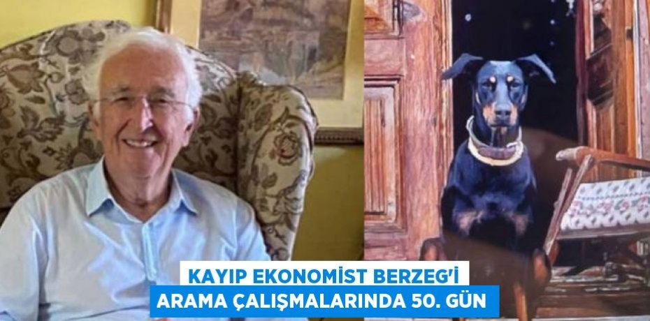 Kayıp ekonomist Berzeg'i arama çalışmalarında 50. gün