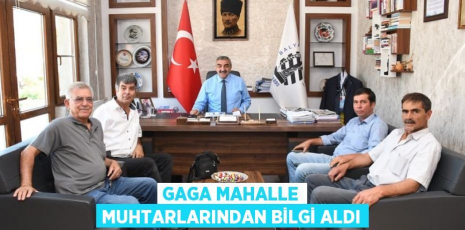 GAGA MAHALLE MUHTARLARINDAN BİLGİ ALDI