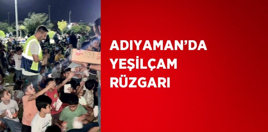 ADIYAMAN’DA YEŞİLÇAM RÜZGARI