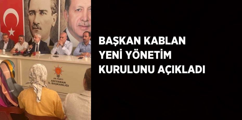 BAŞKAN KABLAN YENİ YÖNETİM KURULUNU AÇIKLADI