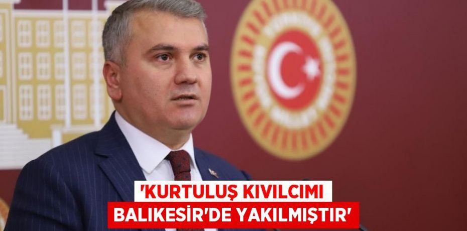 “Kurtuluş kıvılcımı Balıkesir’de yakılmıştır”