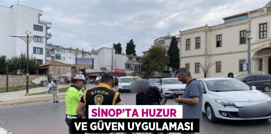 SİNOP’TA HUZUR VE GÜVEN UYGULAMASI