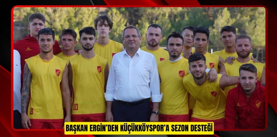BAŞKAN ERGİN’DEN KÜÇÜKKÖYSPOR’A SEZON DESTEĞİ