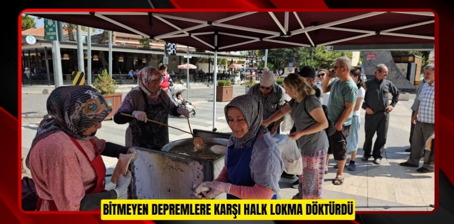 Bitmeyen depremlere karşı halk lokma döktürdü