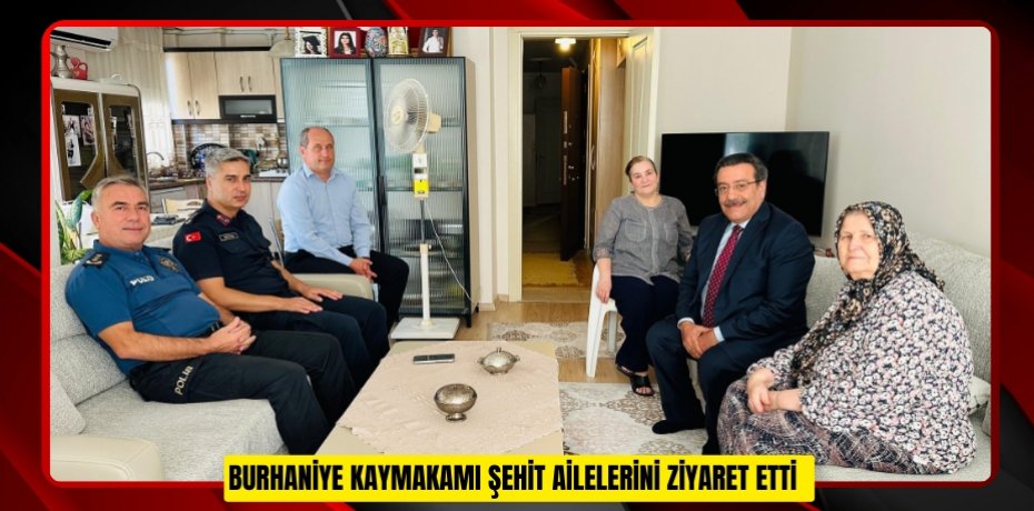 Burhaniye Kaymakamı şehit ailelerini ziyaret etti  