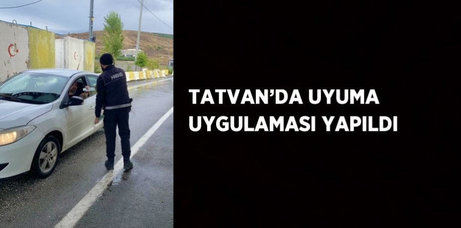 TATVAN’DA UYUMA UYGULAMASI YAPILDI