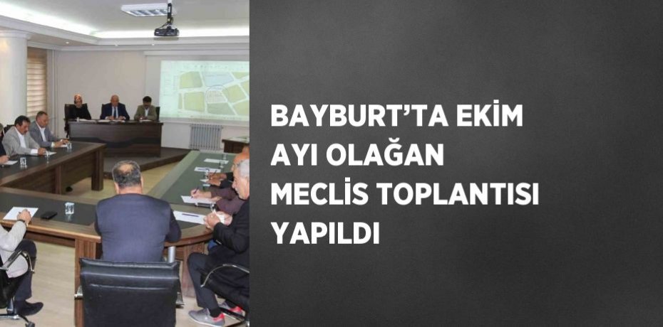 BAYBURT’TA EKİM AYI OLAĞAN MECLİS TOPLANTISI YAPILDI