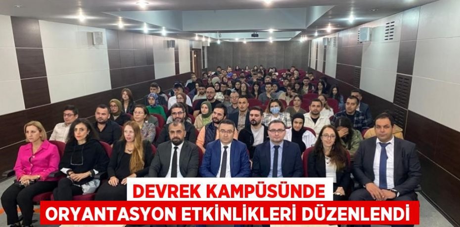 DEVREK KAMPÜSÜNDE ORYANTASYON ETKİNLİKLERİ DÜZENLENDİ