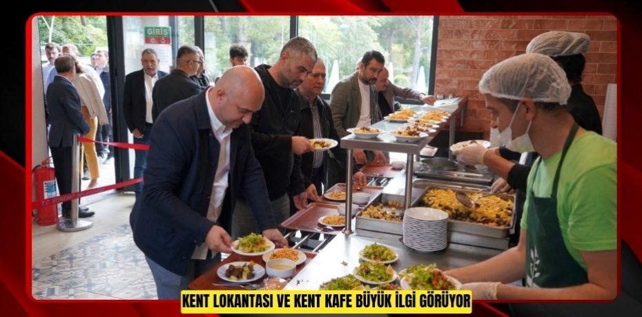 KENT LOKANTASI VE KENT KAFE BÜYÜK İLGİ GÖRÜYOR