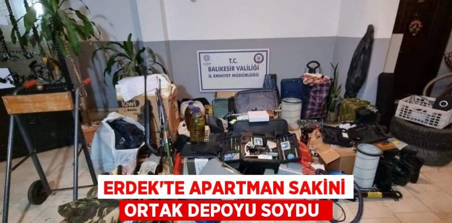 ERDEK’TE APARTMAN SAKİNİ ORTAK DEPOYU SOYDU 