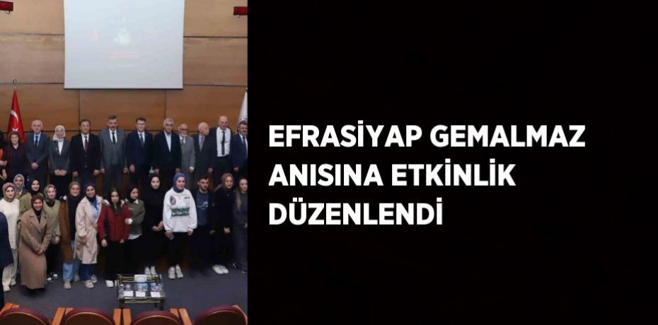 EFRASİYAP GEMALMAZ ANISINA ETKİNLİK DÜZENLENDİ