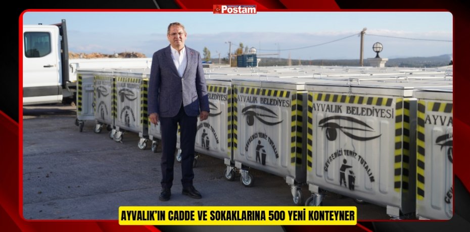 AYVALIK’IN CADDE VE SOKAKLARINA 500 YENİ KONTEYNER