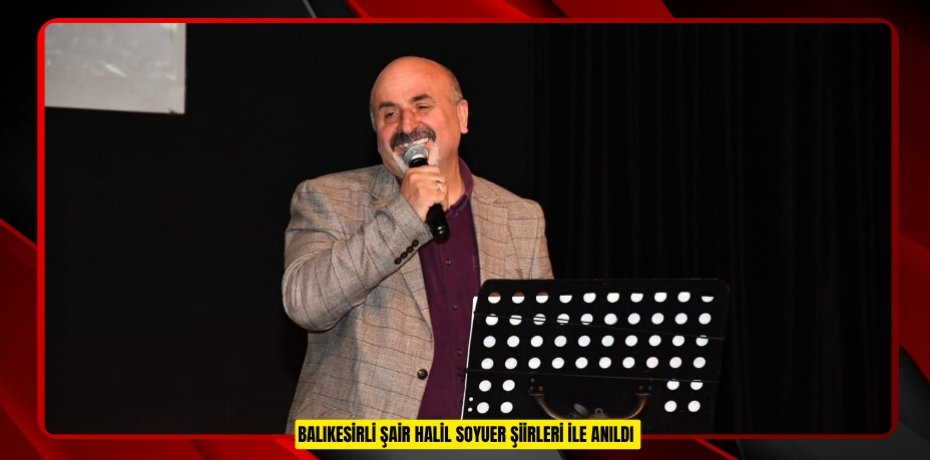 Balıkesirli Şair Halil Soyuer şiirleri ile anıldı  