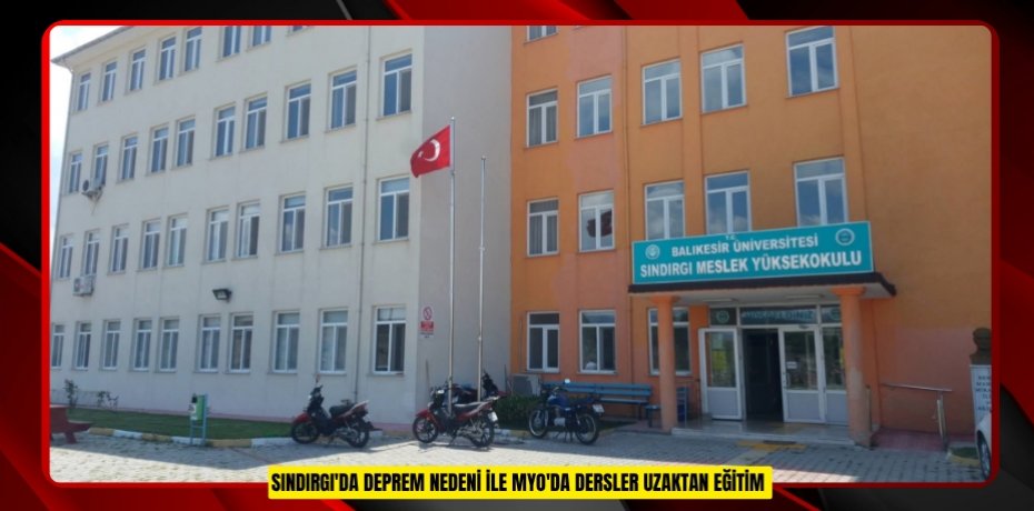 Sındırgı'da deprem nedeni ile MYO'da dersler uzaktan eğitim  