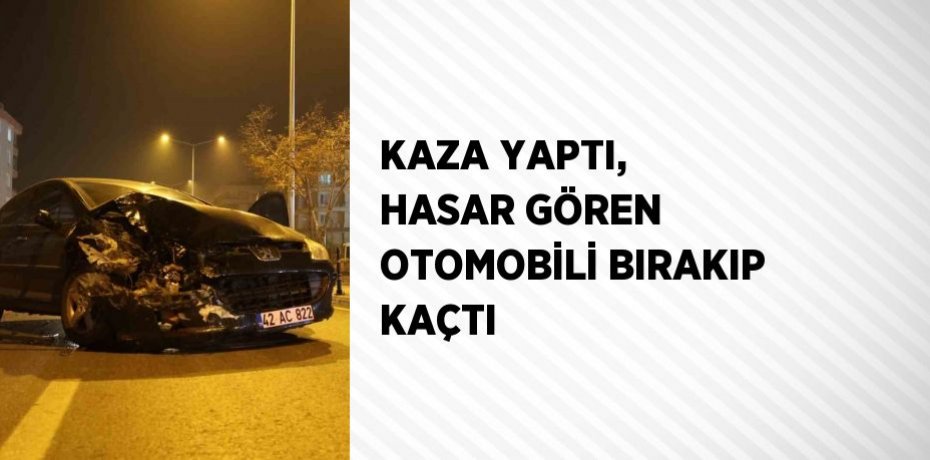 KAZA YAPTI, HASAR GÖREN OTOMOBİLİ BIRAKIP KAÇTI