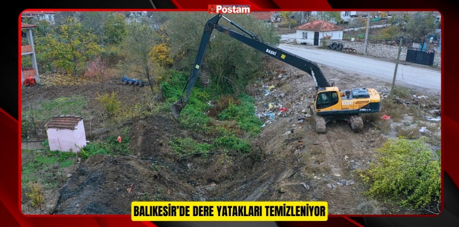 BALIKESİR’DE DERE YATAKLARI TEMİZLENİYOR