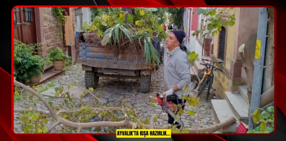 AYVALIK’TA KIŞA HAZIRLIK…