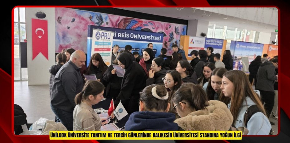 ÜNİLOOK ÜNİVERSİTE TANITIM VE TERCİH GÜNLERİNDE BALIKESİR ÜNİVERSİTESİ STANDINA YOĞUN İLGİ