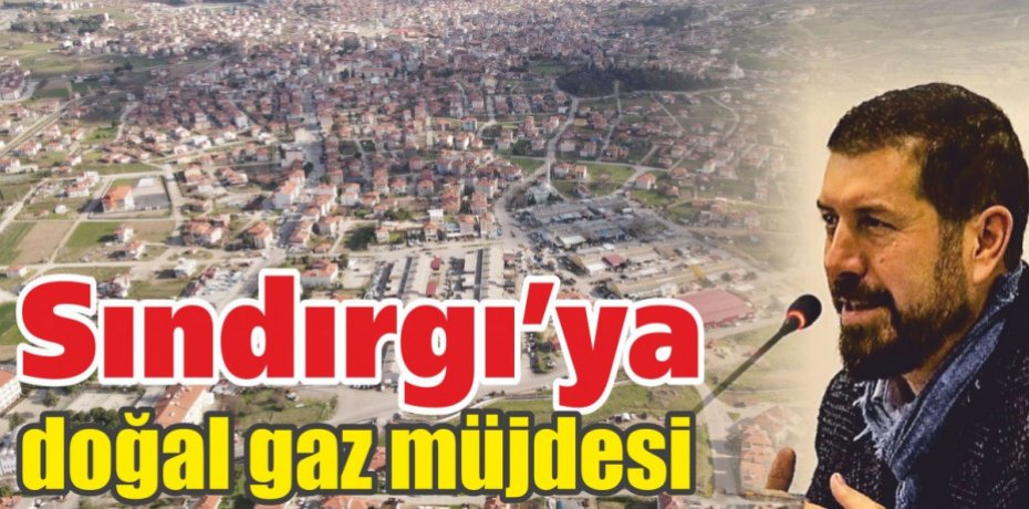 Sındırgı’ya doğal gaz müjdesi