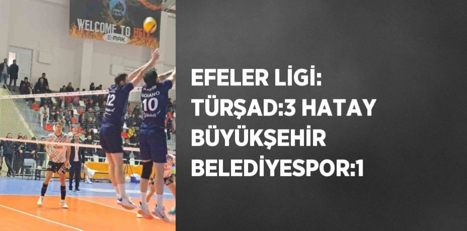 EFELER LİGİ: TÜRŞAD:3 HATAY BÜYÜKŞEHİR BELEDİYESPOR:1