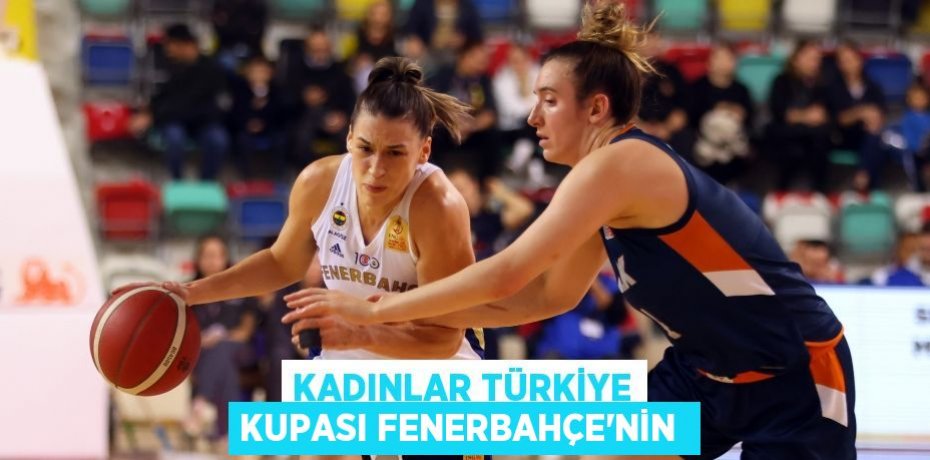 Kadınlar Türkiye Kupası Fenerbahçe'nin 