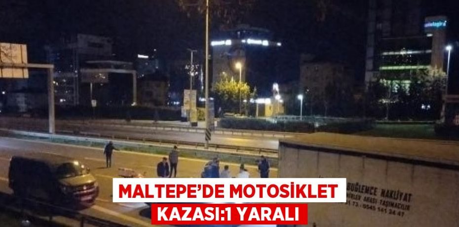 MALTEPE’DE MOTOSİKLET KAZASI:1 YARALI
