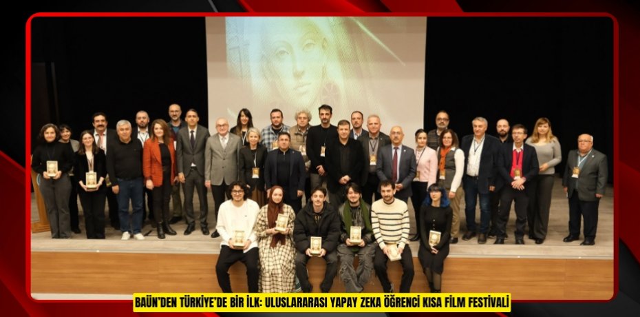 BAÜN’DEN TÜRKİYE’DE BİR İLK: ULUSLARARASI YAPAY ZEKA ÖĞRENCİ KISA FİLM FESTİVALİ