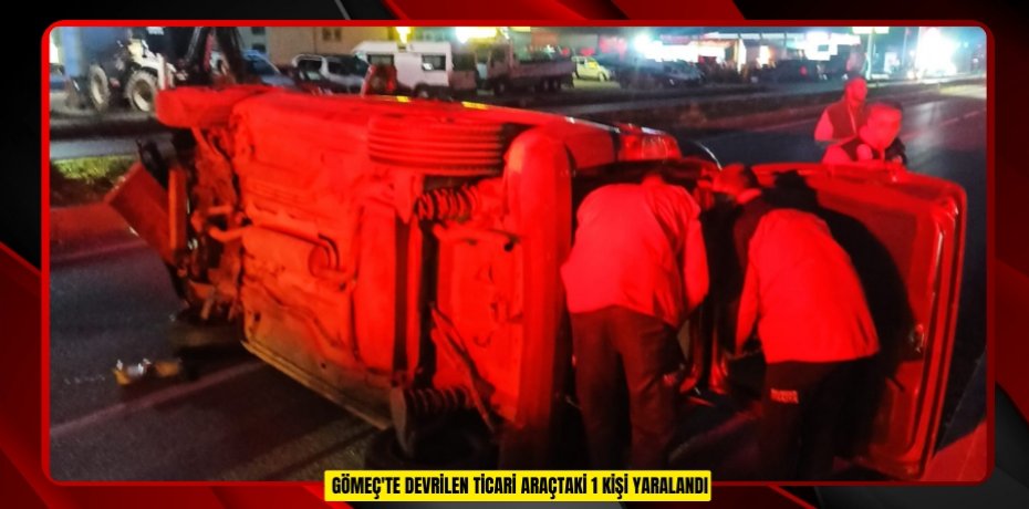  Gömeç'te devrilen ticari araçtaki 1 kişi yaralandı