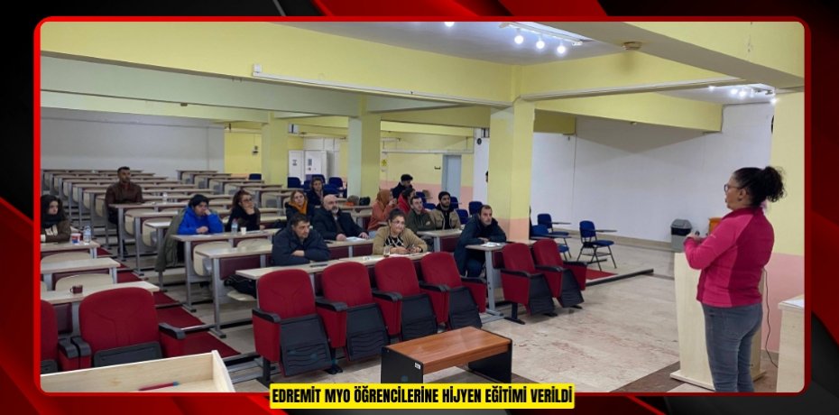 Edremit MYO öğrencilerine hijyen eğitimi verildi