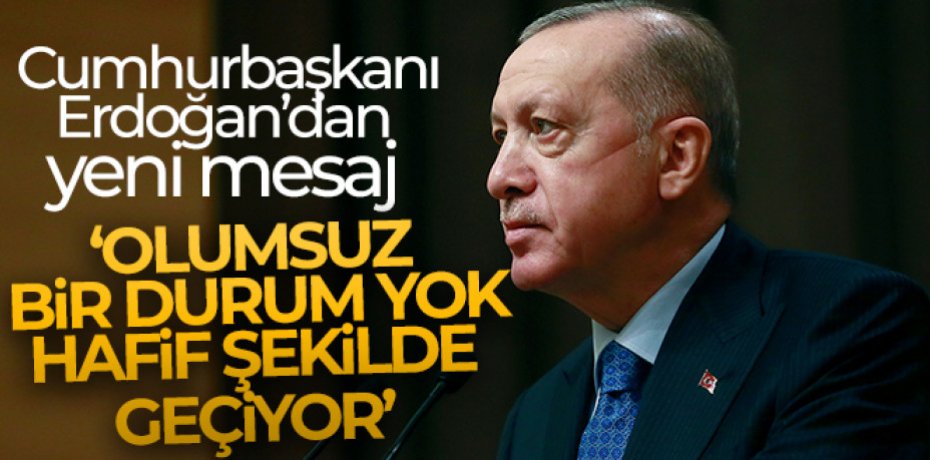 "Hamdolsun, olumsuz bir durum yok"