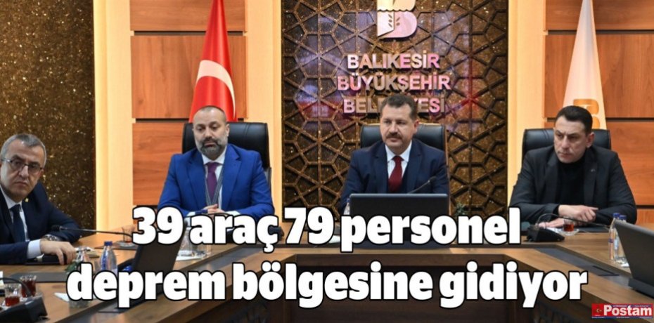 39 araç 79 personel deprem bölgesine gidiyor
