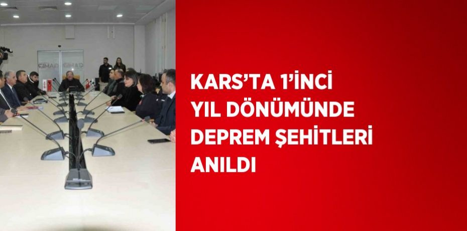 KARS’TA 1’İNCİ YIL DÖNÜMÜNDE DEPREM ŞEHİTLERİ ANILDI