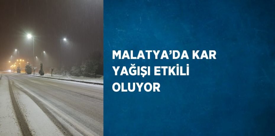 MALATYA’DA KAR YAĞIŞI ETKİLİ OLUYOR