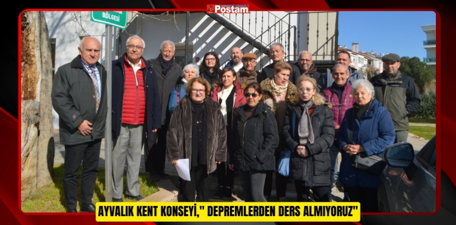 Ayvalık Kent Konseyi," Depremlerden ders almıyoruz"