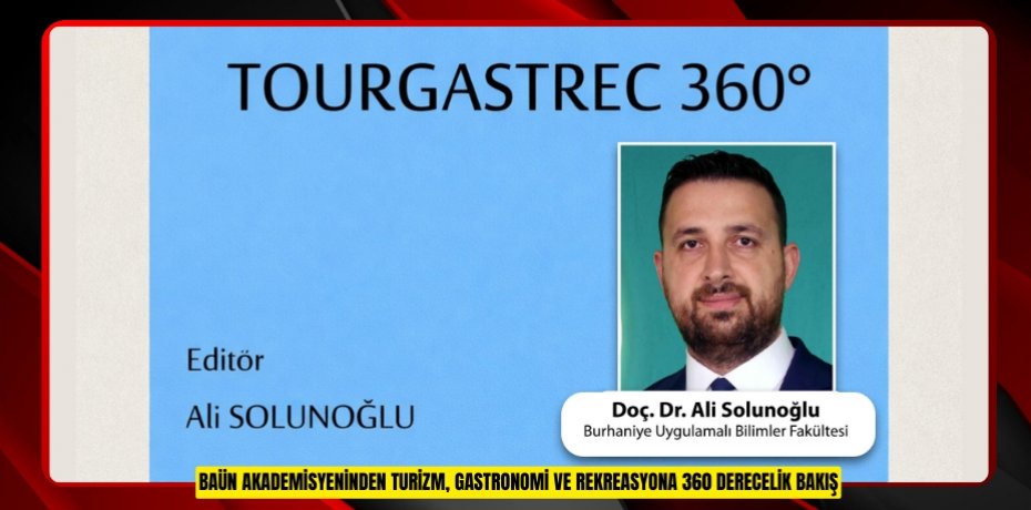 BAÜN AKADEMİSYENİNDEN TURİZM, GASTRONOMİ VE REKREASYONA 360 DERECELİK BAKIŞ