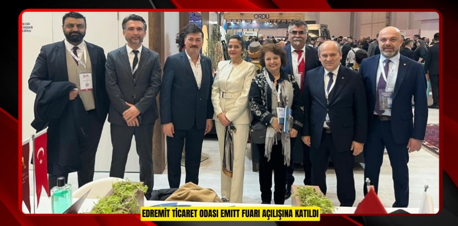 Edremit Ticaret Odası EMITT fuarı açılışına katıldı