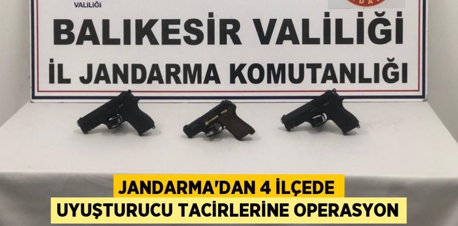 Jandarma’dan 4 ilçede uyuşturucu tacirlerine operasyon