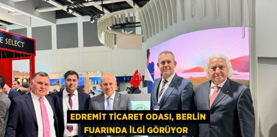 Edremit Ticaret Odası, Berlin Fuarında ilgi görüyor  