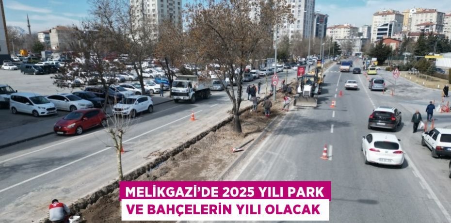 MELİKGAZİ’DE 2025 YILI PARK VE BAHÇELERİN YILI OLACAK