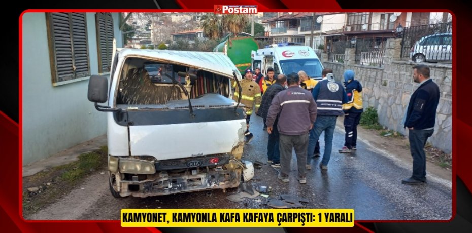 KAMYONET, KAMYONLA KAFA KAFAYA ÇARPIŞTI: 1 YARALI