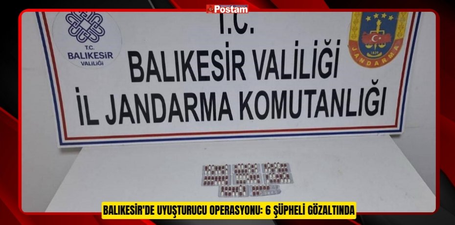 Balıkesir'de Uyuşturucu Operasyonu: 6 Şüpheli Gözaltında  