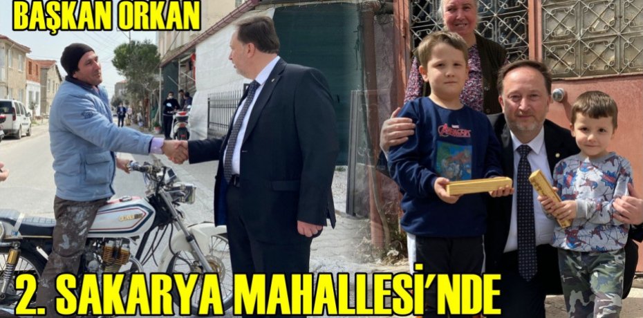 BAŞKAN ORKAN 2. SAKARYA MAHALLESİ’NDE