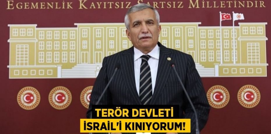 Terör devleti İsrail’i kınıyorum!