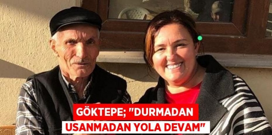 GÖKTEPE; "DURMADAN USANMADAN YOLA DEVAM"
