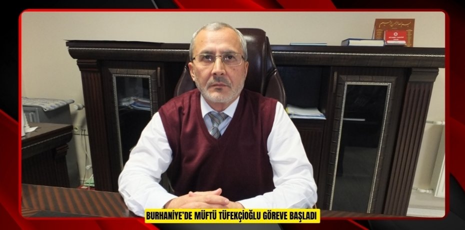 Burhaniye’de Müftü Tüfekçioğlu göreve başladı  