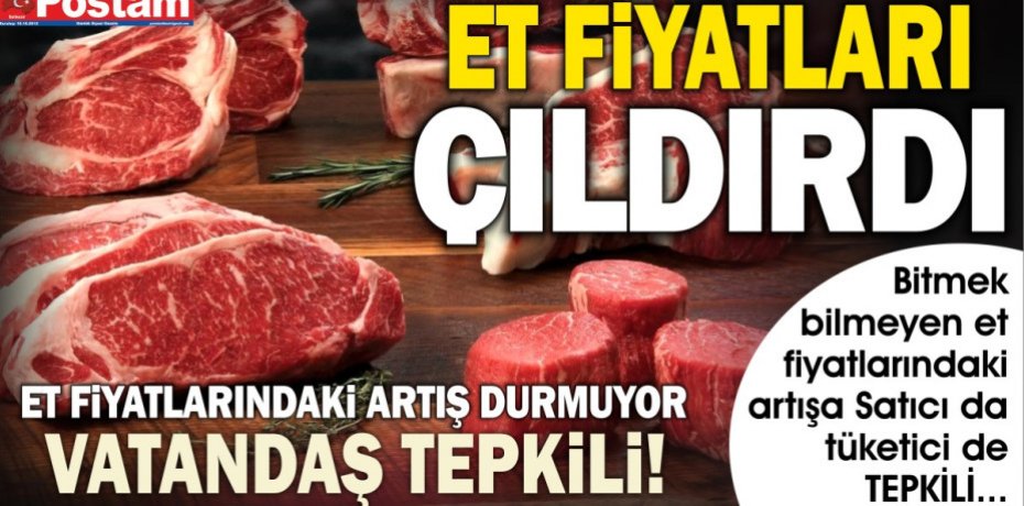 VATANDAŞ TEPKİLİ...ET FİYATLARINDAKİ ARTIŞ DURMUYOR...