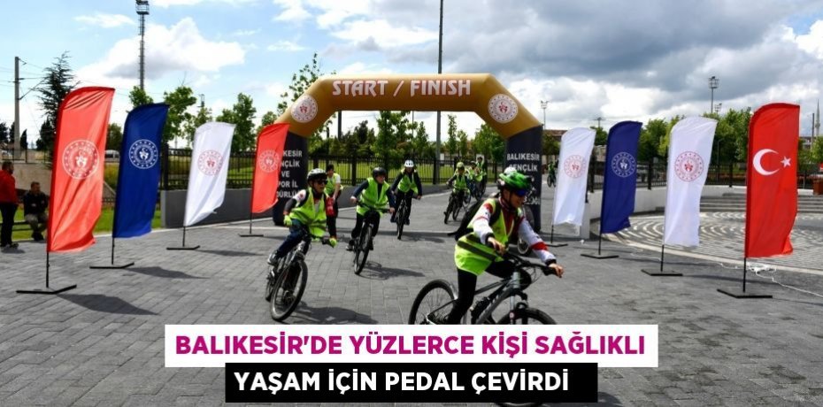 Balıkesir'de yüzlerce kişi sağlıklı yaşam için pedal çevirdi  