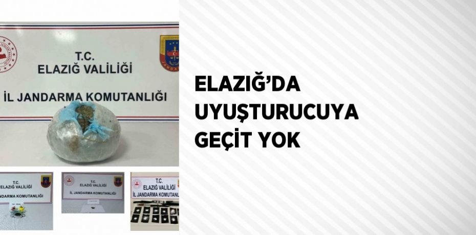 ELAZIĞ’DA UYUŞTURUCUYA GEÇİT YOK