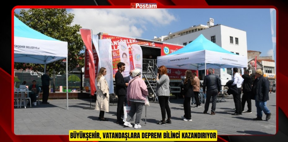 BÜYÜKŞEHİR, VATANDAŞLARA DEPREM BİLİNCİ KAZANDIRIYOR