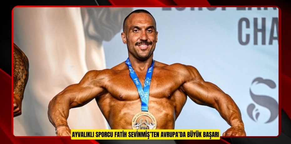 AYVALIKLI SPORCU FATİH SEVİNMİŞ’TEN AVRUPA’DA BÜYÜK BAŞARI